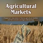 Agricultural Markets: A layperson's description of diverse agricultural markets and their economic and legal underpinnings