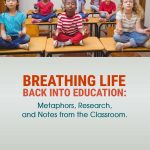 Breathing Life Back into Education: Metaphors, Research, and Notes from the Classroom