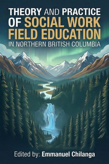 Theory and Practice of Social Work Field Education in Northern British Columbia