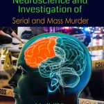 Neuroscience and Investigation of Serial and Mass Murder