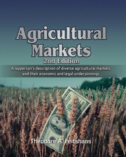 Agricultural Markets: A layperson’s description of diverse agricultural markets and their economic and legal underpinnings - 2nd Edition